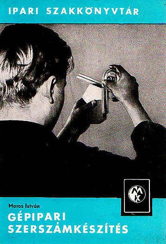 Maros Istv�n - G�pipari szersz�mk�sz�t�s (Ipari szakk�nyvt�r)