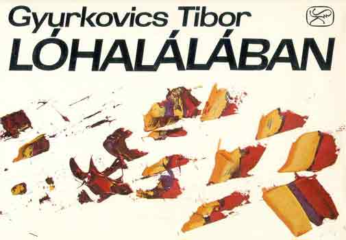 Gyurkovics Tibor - Lóhalálában