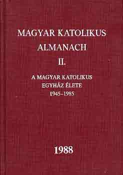 Dr. Turnyi Lszl (szerk.) - Magyar katolikus almanach II. (A magyar kat. egy. lete 1945-1985)