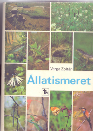Szerz Dr. Varga Zoltn Szerkeszt Dr. Plajner kosn Lektor Dr. Loksa Imre - llatismeret (Hetedik, nvmutatval bvtett kiads - A szerz illusztrciival)