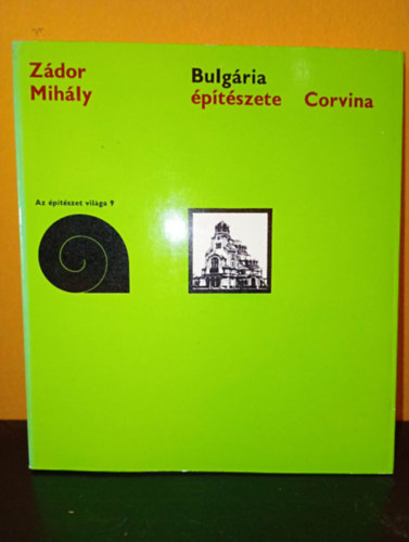 Zádor Mihály - Bulgária épitészete (építészet világa 9)