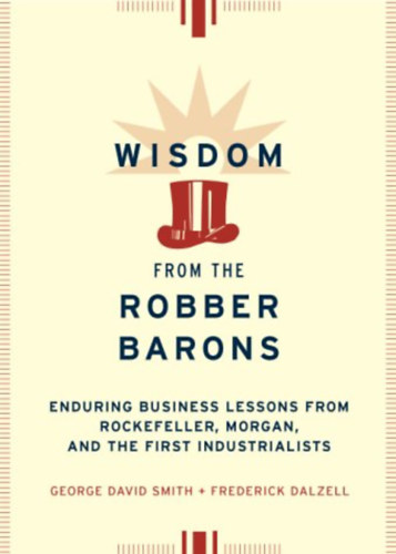 George David Smith, Frederick Dalzell - Wisdom from the Robber Barons