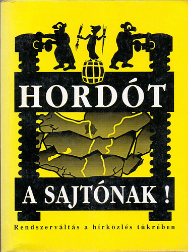 Bognr Jzsef (Szerk.) - Hordt a sajtnak! - Rendszervlts a hrkzls tkrben