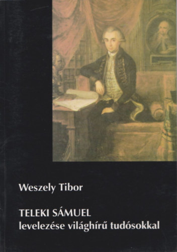 Weszely Tibor - Teleki Smuel levelezse vilghr tudsokkal