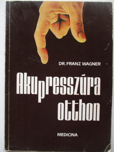 Dr.Franz Wagner - Akupresszúra otthon