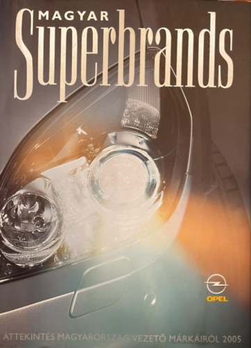 Ambrus Judit, Bálványos Anna,Csanádi Péter; és még többen - Magyar Superbrands 2005 (Áttekintés Magyarország vezető márkáiról)
