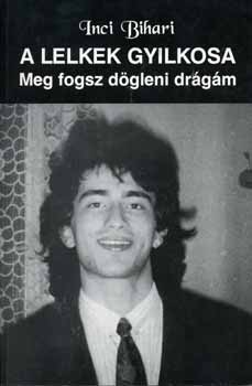 Inci Bihari - A lelkek gyilkosa - Meg fogsz dögleni drágám