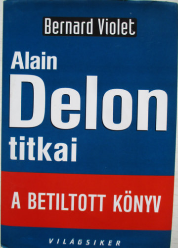 Bernard Violet - Alain Delon titkai (A betiltott k�nyv)