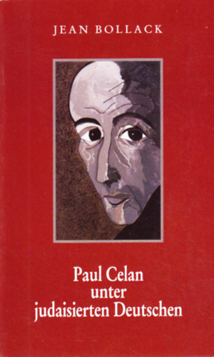 Jean Bollack - Paul Celan unter judaisierten Deutschen