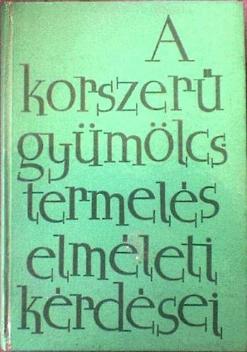 Porpáczy Aladár (szerk.) - A korszerű gyümölcstermelés elméleti kérdései