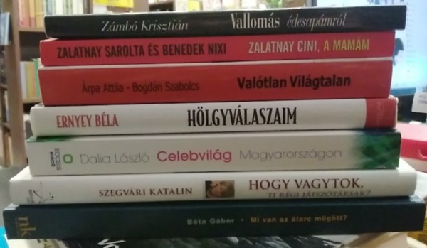 B�ta G�bor, Szegv�ri Katalin, Dalia L�szl�, Ernyey B�la, �rpa Attila - Bogd�n Szabolcs, Zalatnay Sarolta-Benedek Nixi, Z�mb� Kriszti�n - 7 db-os K�NYVMENT� AJ�NLAT, riportk�nyv: Vallom�s �desap�mr�l+ Zalatnay Cini, a mam�m+ Val�tlan Vil�gtalan+ H�lgyv�laszaim+ Celebvil�g Magyarorsz�gon+ Hogy vagytok, ti r�gi j�tsz�t�rsak?+ Mi van az �larc m�g�tt?