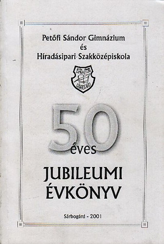 Kalcska Lszl (szerk.) - Petfi Sndor Gimnzium s Hradsipari Szakkzpiskola 50 ves jubileumi vknyve 1951-2001