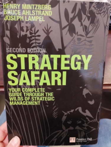 Henry Mintzberg - Bruce Ahlstrand - Joseph Lampel - Strategy Safari. Your complete guide through the wilds of strategic management