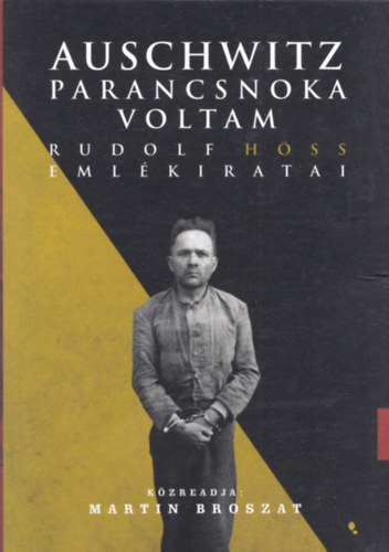 Martin Broszat - Auschwitz parancsnoka voltam - Rudolf H�ss eml�kiratai