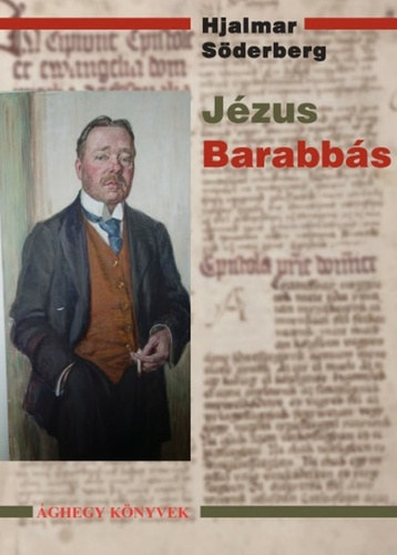 Hjalmar Söderberg - Jézus Barabbás - Jägerstam hadnagy emlékirataiból