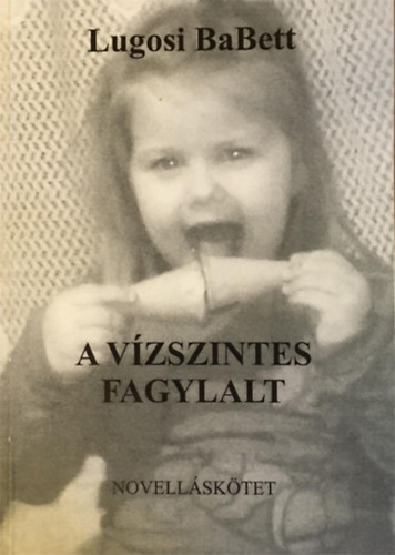 Lugosi BaBett - A vzszintes fagylalt