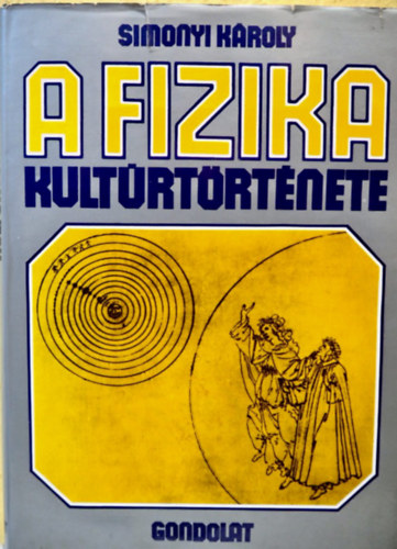 SZERZ Simonyi Kroly SZERKESZT Vrkonyi Judit LEKTOR Mtrai Lszl Vekerdi Lszl - A fizika kultrtrtnete   A knyv fekete-fehr, sznes brkat, fotkat, reprodukcikat tartalmaz. teljes kiads