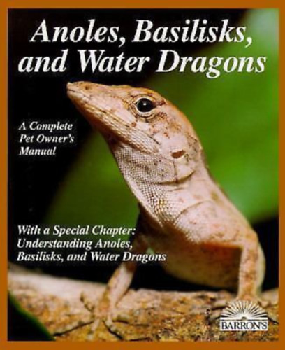 R. D. Bartlett, Patricia P. Bartlett - Barron's Anoles, Basilisks, and Water Dragons - A Complete Pet Owner's Manual