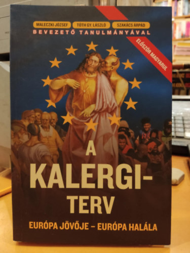 Richard N. Coudenhove-Kalergi - A Kalergi-terv - Eur�pa j�v�je - Eur�pa hal�la
