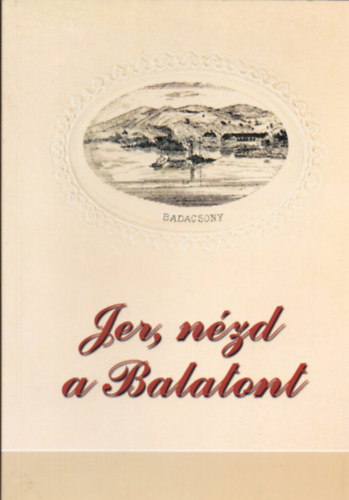Fbri Anna - cs Anna (szerk.) - Jer, nzd a Balatont