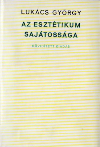 Lukcs Gyrgy - Az eszttikum sajtossga (rvidtett kiads)