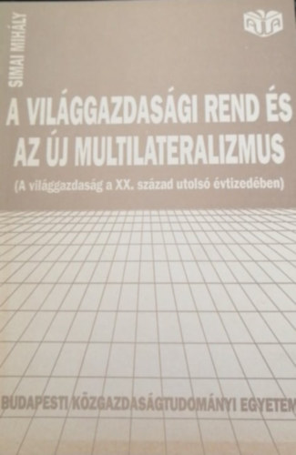 Simai Mih�ly - A vil�ggazdas�gi rend �s az �j multilaterializmus