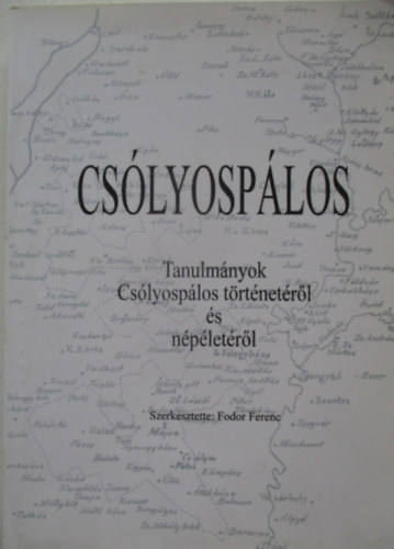 Fodor Ferenc - Csólyospálos- Tanulmányok Csólyospálos történetéről és népéletéről