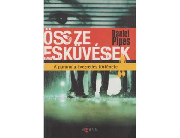 Daniel Pipes, Szerk.: Varga Blint, Ford.: Szcsi Nomi - sszeeskvsek - A PARANOIA VEZREDES TRTNETE