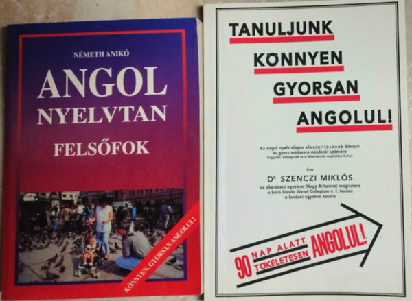 Németh Anikó - Angol nyelvtan (felsőfok) + Tanuljunk könnyen gyorsan angolul! Az angol nyelv alapos elsajátításának könnyű és gyors módszere mindenki számára