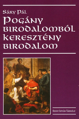 S�ry P�l - Pog�ny birodalomb�l kereszt�ny birodalom