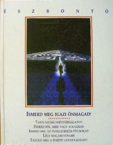 Szerk.: Janet Cave - Robert Doyle - Reviczky Bla, Ford.: Bihari Katalin - Ismerd meg igazi nmagad! - TARTS SZEMLYISGVIZSGLATOT! FEDEZD FL, MIRE VAGY ALKALMAS! ISMERD MEG AZ INTELLIGENCIA-TPUSOKAT! LGY MAGABIZTOSABB! TANULD MEG A POZITV GONDOLKODST! - szbont