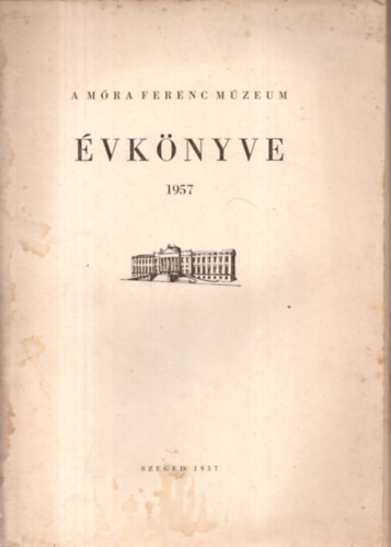 Blint Alajos (szerk.) - A Mra Ferenc Mzeum vknyve 1957
