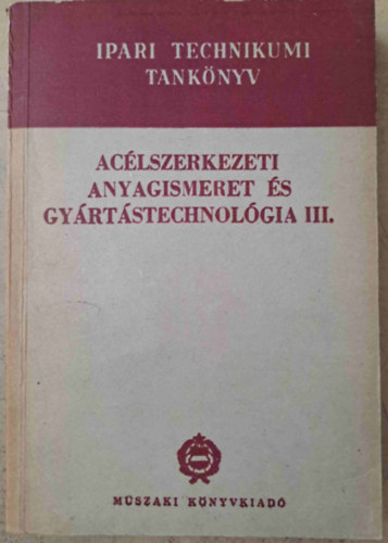 Dénes Miklós, Heller Andor - Acélszerkezeti anyagismeret és gyártástechnológia III.