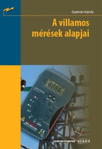 Gyetvn Kroly - A villamos mrsek alapjai