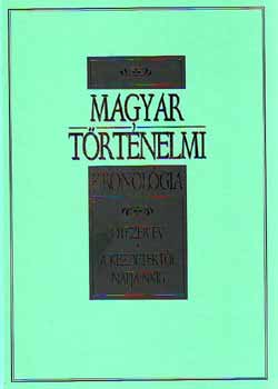 Gerencsr Ferenc (szerk.) - Magyar trtnelmi kronolgia (A kezdetektl napjainkig)