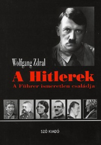 Wolfgang Zdral - A Hitlerek - A F�hrer ismeretlen csal�dja