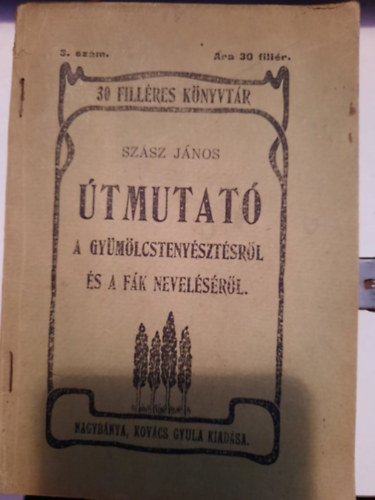 Szsz Jnos - tmutat a gymlcstermesztsrl s a fk nevelsrl