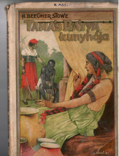 Harriet Beecher-Stowe - Tam�s b�tya kunyh�ja. Az ifj�s�g sz�m�ra �rta: --.