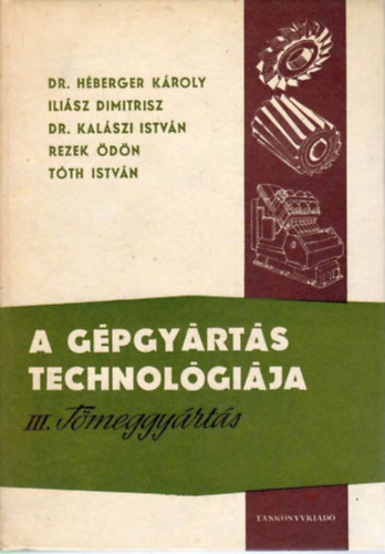 H�berger-Ili�sz-Kal�szi-Rezek-T�th - A g�pgy�rt�s technol�gi�ja III. T�meggy�rt�s