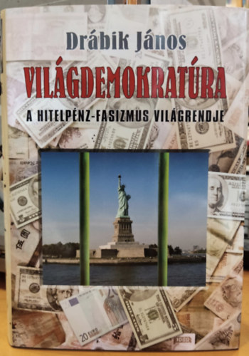 Drbik Jnos - Vilgdemokratra - A hitelpnz-fasizmus vilgrendje