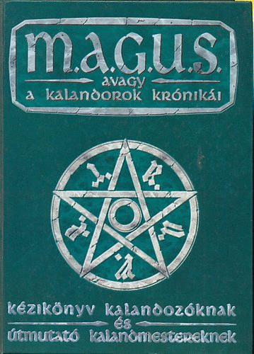 Gspr Andrs (szerk.) - M.A.G.U.S. avagy a kalandorok krniki (Kziknyv kalandozknak s tmutat kalandmestereknek)