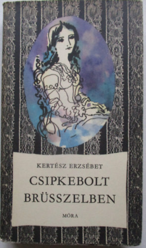 Kertész Erzsébet - Csipkebolt Brüsszelben