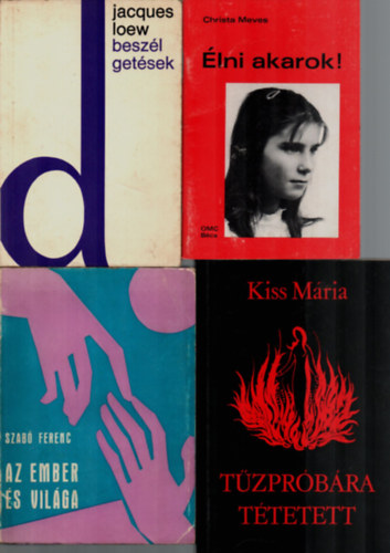 Jacques Loew, Christa Meves, Szabó Ferenc, Kiss Mária - 4 db Vallási könyv együtt: Tűzpróbára tétetett, Az ember és világa, Élni akarok!, Beszélgetések.