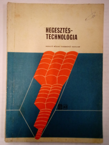 Kovács MIhály - Hegesztéstechnológia / Kézirat a "egesztő Műszaki Szakemberek továbbképző Tanfolyam" hallgatói részére /