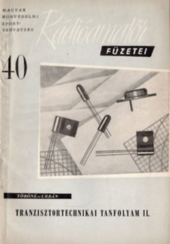 T�r� Lajosn�, Urb�n J�nos - Tranzisztortechnikai tanfolyam II. (R�di�amat�r f�zetei 40.)