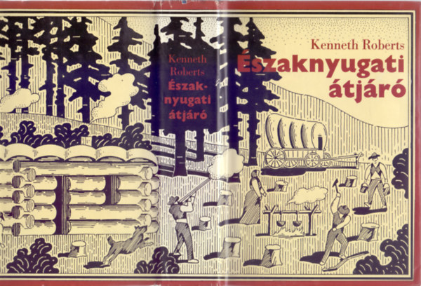 Kenneth Roberts - Északnyugati átjáró (ötödik, térképpel illusztrált kiadás)