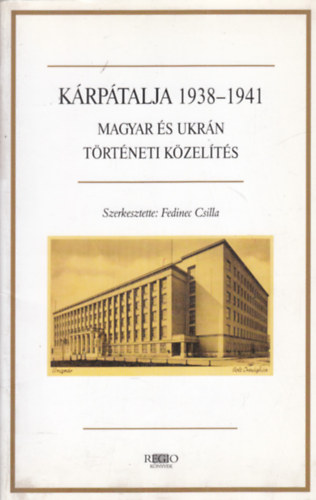 Fedinec Csilla - Krptalja 1938-1941 (Magyar s ukrn trtneti kzelts)