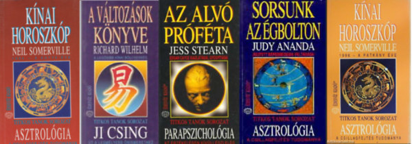 Neil Sommerville, Richard Wilhelm, Jess Stearn, Judy Ananda - Knai horoszkp 1994 - A kutya ve + A vltozsok knyve +Az alv prfta + Sorsunk az gbolton + Knai horoszkp 1996 - Mit tartogat szmunkra a patkny ve?   ( 5 ktet ) ( Titkos Tanok)
