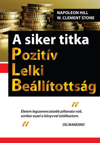 Clement W. Stone; Napoleon Hill - A siker titka - Pozitv Lelki Belltottsg