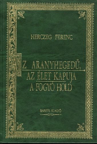 Herczeg Ferenc - Az aranyhegedű - Az élet kapuja - A fogyó hold